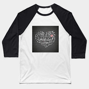 My Life Would Suck Without You Baseball T-Shirt